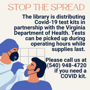 The library is distributing Covid-19 test kits. Tests can be picked up during operating hours. Call 540-948-4720 if you need a kit